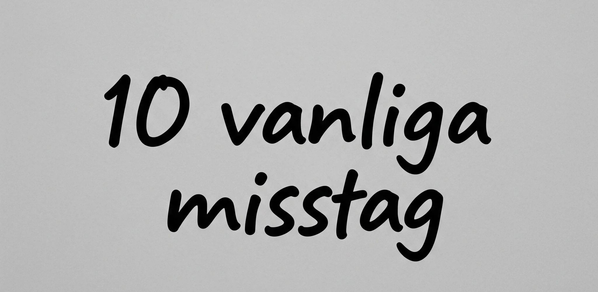 10 vanliga misstag